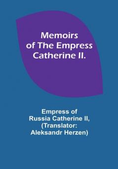 Memoirs of the Empress Catherine II.