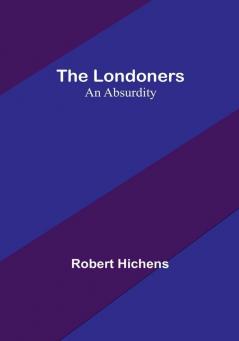 The Londoners: An Absurdity