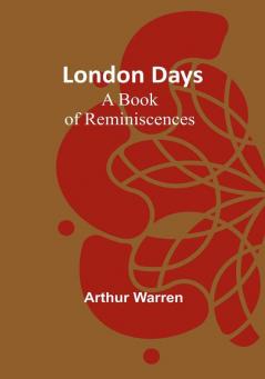 London Days: A Book of Reminiscences