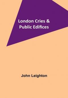 London Cries & Public Edifices