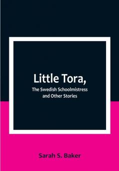 Little Tora The Swedish Schoolmistress and Other Stories