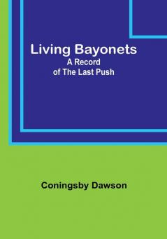 Living Bayonets: A Record of the Last Push