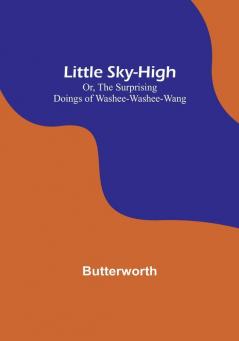 Little Sky-High; Or The Surprising Doings of Washee-Washee-Wang