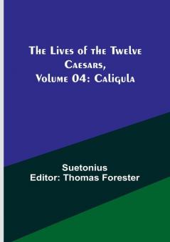 The Lives of the Twelve Caesars| Volume 04: Caligula