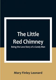 The Little Red Chimney: Being the Love Story of a Candy Man