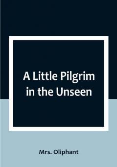 A Little Pilgrim in the Unseen