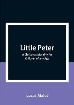 Little Peter: A Christmas Morality for Children of any Age