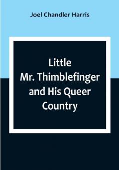 Little Mr. Thimblefinger and His Queer Country