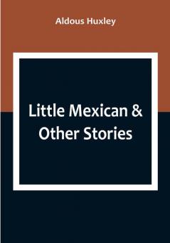 Little Mexican & Other Stories