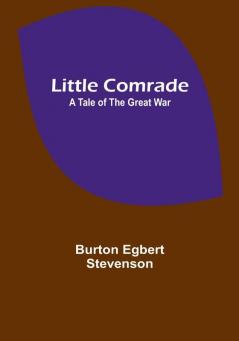 Little comrade: a tale of the great war