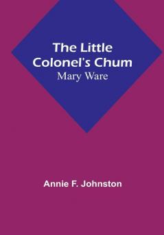 The Little Colonel's Chum: Mary Ware