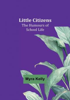 Little Citizens: The Humours of School Life