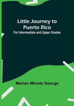 Little Journey to Puerto Rico: For Intermediate and Upper Grades