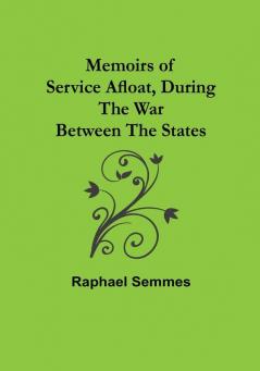 Memoirs of Service Afloat During the War Between the States