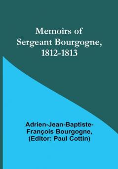 Memoirs of Sergeant Bourgogne 1812-1813