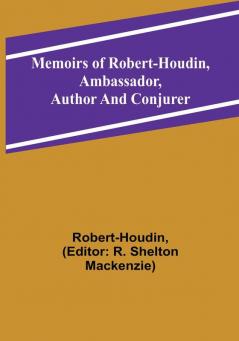 Memoirs of Robert-Houdin ambassador author and conjurer