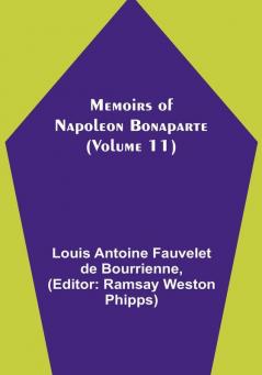 Memoirs of Napoleon Bonaparte (Volume 11)