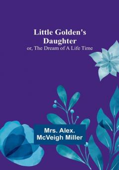 Little Golden's Daughter: or The Dream of a Life Time