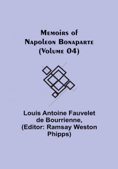 Memoirs of Napoleon Bonaparte (Volume 04)