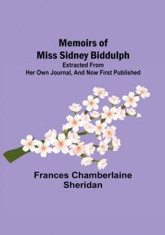 Memoirs of Miss Sidney Biddulph: Extracted from her own Journal and now first published