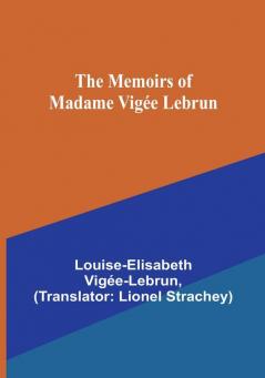 The Memoirs of Madame Vigée Lebrun