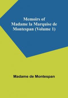 Memoirs of Madame la Marquise de Montespan (Volume 1)