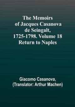 The Memoirs of Jacques Casanova de Seingalt 1725-1798. Volume 18: Return to Naples