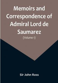 Memoirs and Correspondence of Admiral Lord de Saumarez | (Volume I)