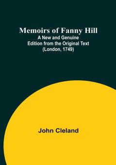 Memoirs of Fanny Hill: A New and Genuine Edition from the Original Text (London 1749)