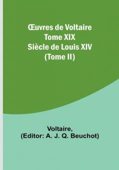 Œuvres de Voltaire Tome XIX: Siècle de Louis XIV (Tome II)