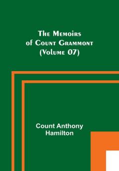 The Memoirs of Count Grammont (Volume 07)