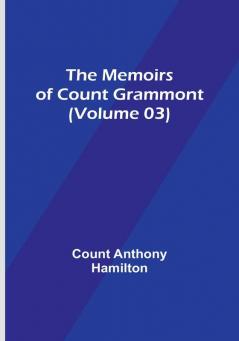 The Memoirs of Count Grammont (Volume 03)