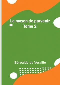 Le moyen de parvenir: Tome 2