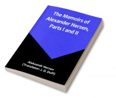 The Memoirs of Alexander Herzen Parts I and II