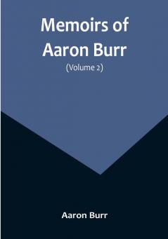 Memoirs of Aaron Burr (Volume 2)