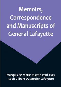 Memoirs Correspondence and Manuscripts of General Lafayette