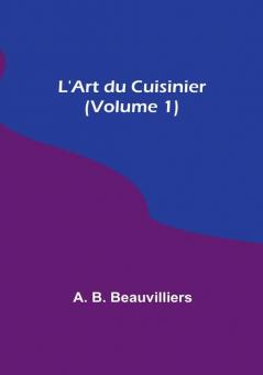 L'Art du Cuisinier (Volume 1)