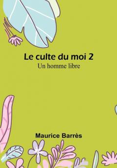 Le culte du moi 2: Un homme libre