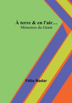 À terre & en l'air…: Mémoires du Géant