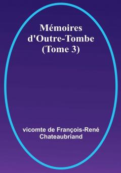 Mémoires d'Outre-Tombe (Tome 3)