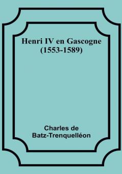 Henri IV en Gascogne (1553-1589)