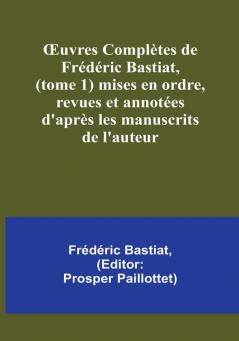 Œuvres Complètes de Frédéric Bastiat (tome 1) mises en ordre revues et annotées d'après les manuscrits de l'auteur