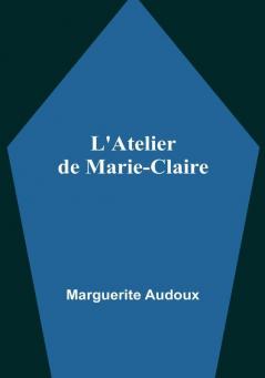 L'Atelier de Marie-Claire