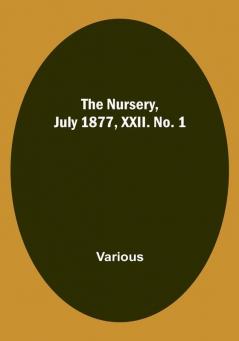 The Nursery July 1877 XXII. No. 1