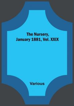 The Nursery January 1881 Vol. XXIX