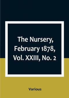 The Nursery February 1878|Vol. XXIII No. 2