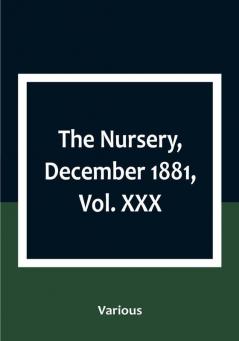 The Nursery December 1881|Vol. XXX