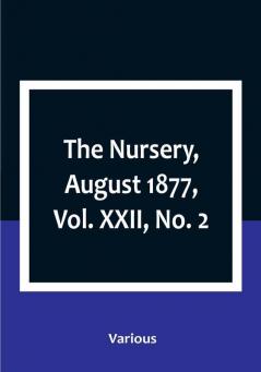 The Nursery August 1877|Vol. XXII No. 2