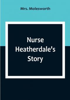 Nurse Heatherdale's Story