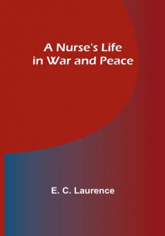 A Nurse's Life in War and Peace